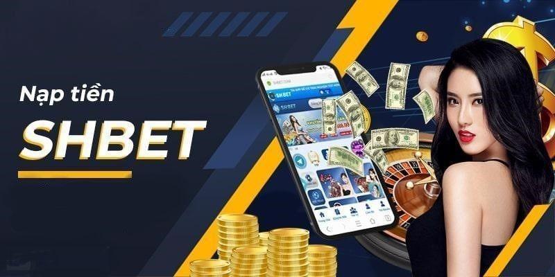 Nạp Tiền SHBET - Giao Dịch Nhanh, Nạp Cược Dễ Dàng Năm 2025