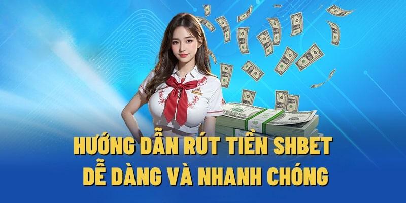 Cập Nhật Cách Rút Tiền SHBET Nhanh Nhất Cho Bet Thủ