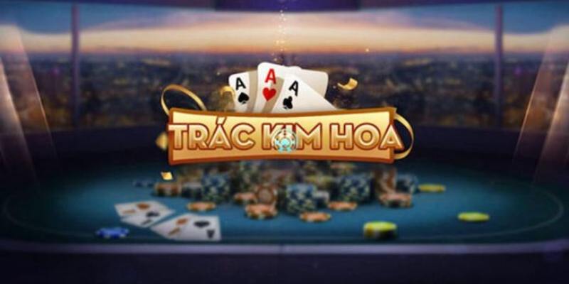Trắc Kim Hoa - Game Bài Đổi Thưởng Online Độc Lạ