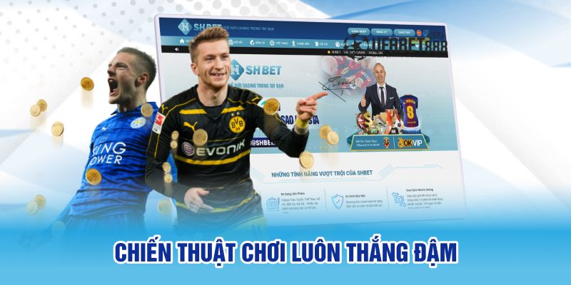 Chiến thuật chơi đảm bảo luôn thắng đậm