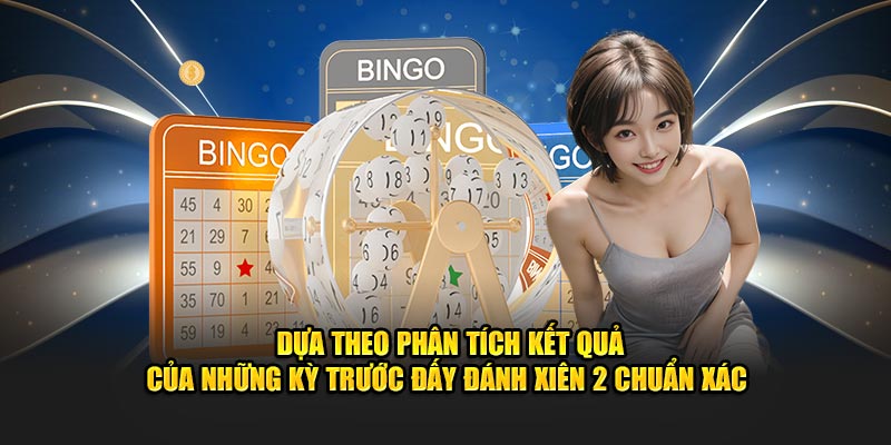 Dựa theo phân tích kết quả của những kỳ trước đấy đánh xiên 2 chuẩn xác 