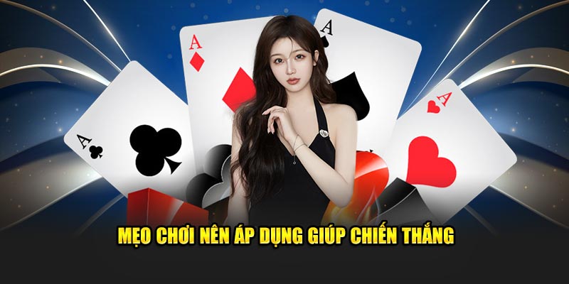 Mẹo chơi nên áp dụng giúp chiến thắng