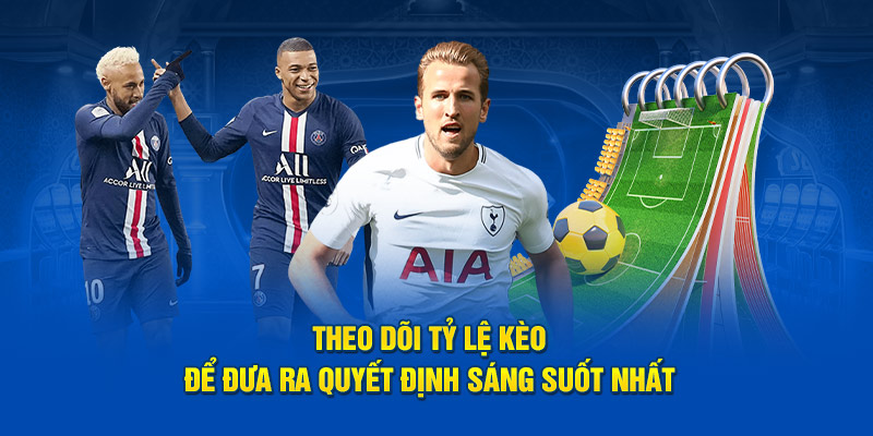 Theo dõi tỷ lệ kèo để đưa ra quyết định sáng suốt nhất 