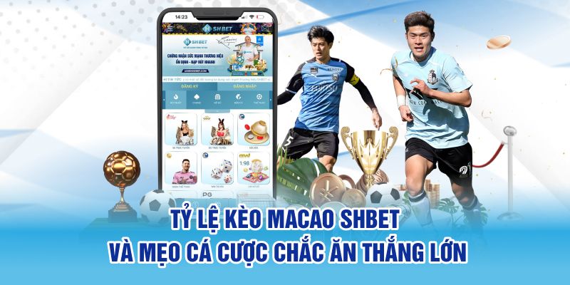 Tỷ Lệ Kèo Macao SHBET Và Mẹo Cá Cược Chắc Ăn Thắng Lớn