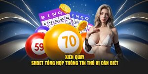 Xiên Quay - SHBET Tổng Hợp Thông Tin Thú Vị Cần Biết