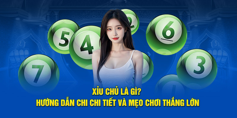 Xỉu Chủ Là Gì? Hướng Dẫn Chi Tiết Và Mẹo Chơi Thắng Lớn